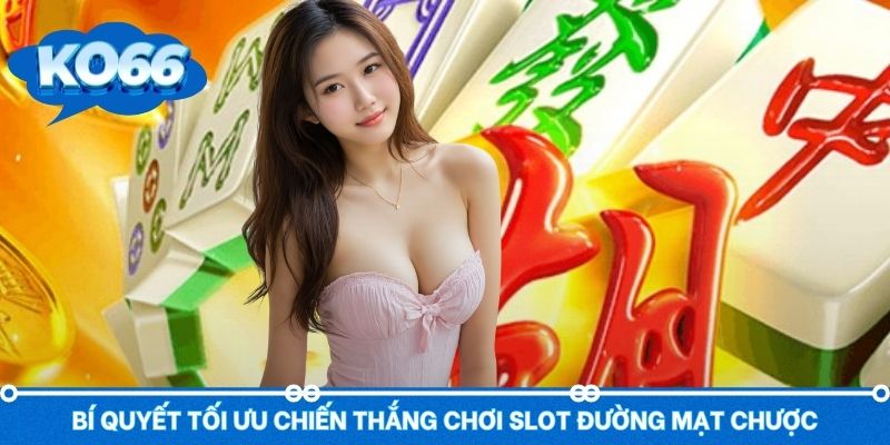 Bí quyết tham gia Đường Mạt Chược tối đa thắng thưởng