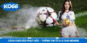 Cách Chơi Kèo Phạt Góc - Thông Tin Từ A>Z Cho Newbie