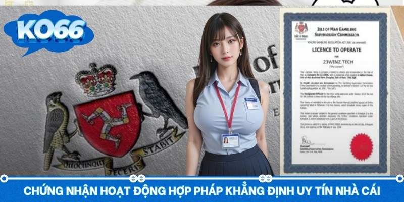 Chứng nhận hoạt động hợp pháp khẳng định uy tín nhà cái