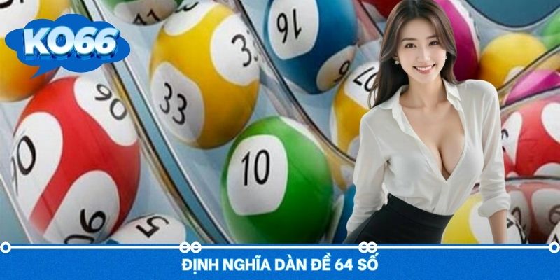 Định nghĩa cho người mới về dàn đề 64 số