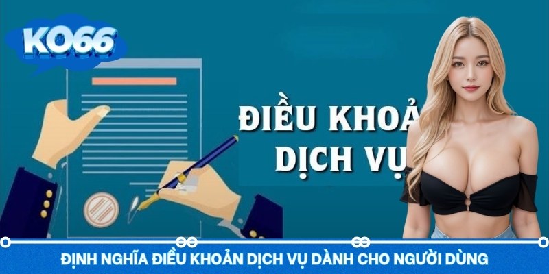 Định nghĩa điều khoản dịch vụ dành cho người dùng