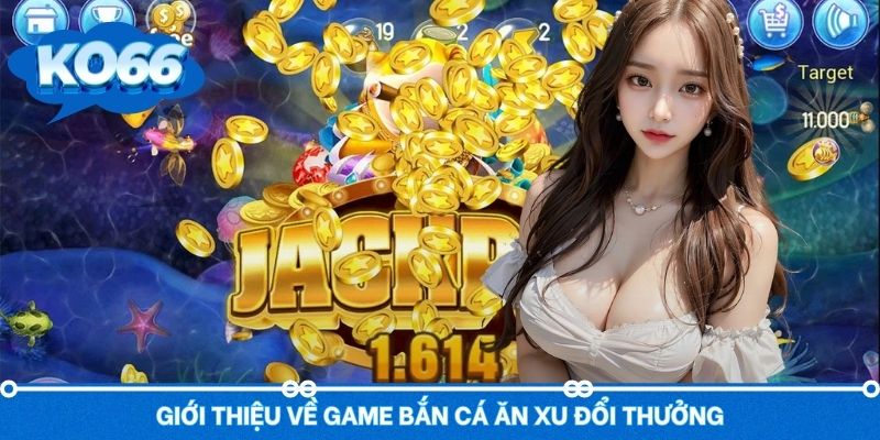 Đôi điều về trò chơi bắn cá ăn xu đổi thưởng