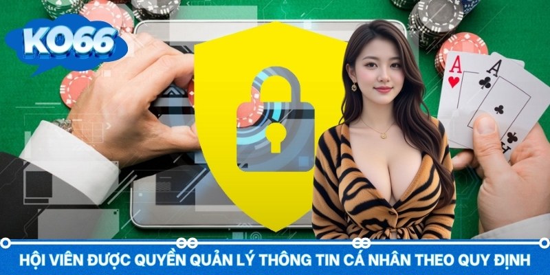 Hội viên được quyền quản lý thông tin cá nhân theo quy định