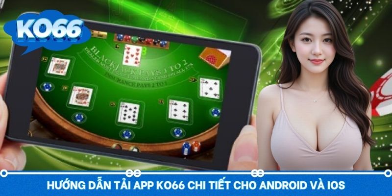 Hướng dẫn chi tiết cách tải app Ko66 về thiết bị cá nhân