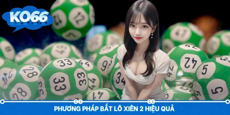 Kinh nghiệm bắt lô xiên 2 hiệu quả bạn có thể áp dụng