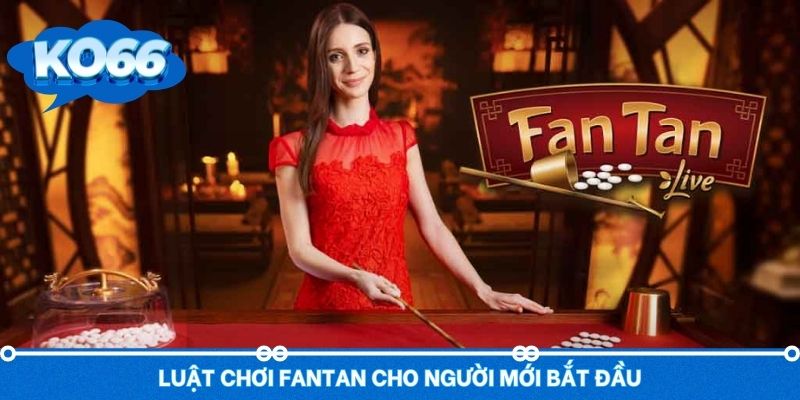 Luật chơi Fantan game dành cho người mới tham gia