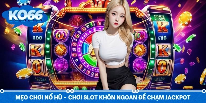 Điều cần ghi nhớ khi áp dụng các mẹo chơi quay hũ