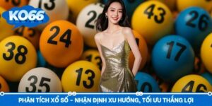 Phân Tích Xổ Số -  Nhận Định Xu Hướng, Tối Ưu Thắng Lợi
