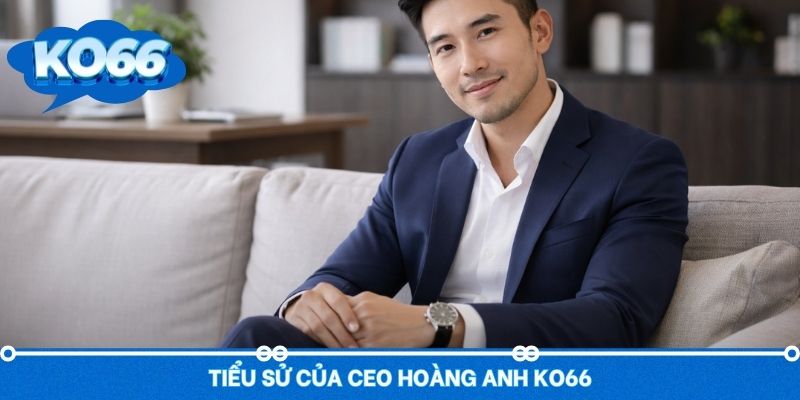 Profile cơ bản của nhà lãnh đạo Hoàng Anh