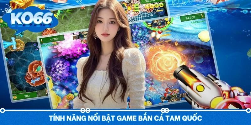 Tính năng nổi bật có một không hai của game bắn cá